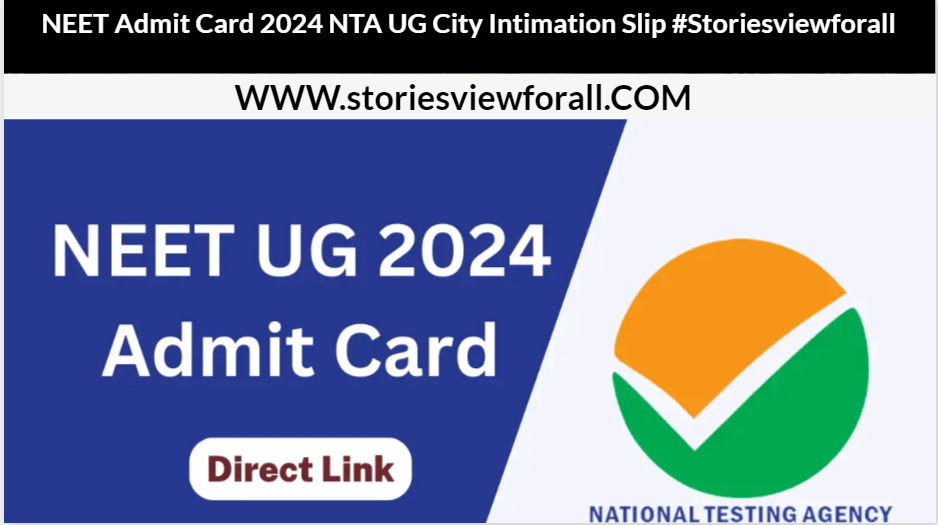 NEET Admit Card 2024 NTA UG City Intimation Slip #Storiesviewforall