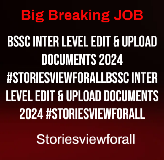BSSC Inter Level Edit & Upload Documents 2024 #Storiesviewforall