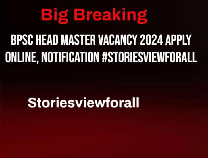 BPSC Head Master Vacancy 2024 Apply Online, Notification #Storiesviewforall