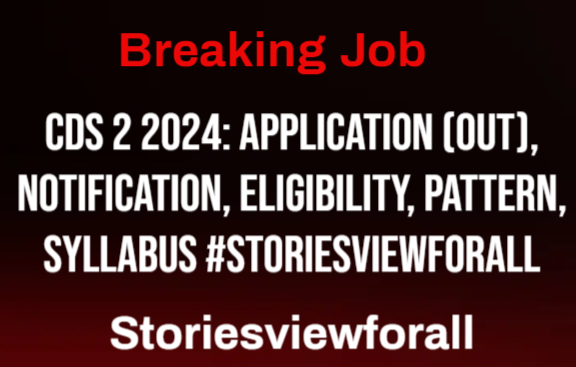 CDS 2 2024: Application (Out), Notification, Eligibility, Pattern, Syllabus #Storiesviewforall
